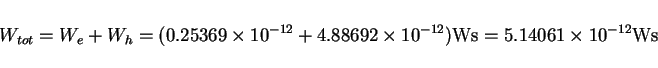 \begin{displaymath}
W_{tot} = W_e + W_h
= ( 0.25369 \times 10^{-12} + 4.88692 \times 10^{-12} ) {\rm Ws}
= 5.14061 \times 10^{-12} {\rm Ws}
\end{displaymath}