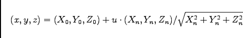 \begin{displaymath}
(x,y,z) = (X_0,Y_0,Z_0)
+ u \cdot (X_n, Y_n, Z_n) / \sqrt{X_n^2+Y_n^2+Z_n^2}
\end{displaymath}