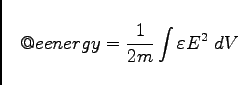 \begin{displaymath}
@eenergy = \frac{1}{2m} \int \varepsilon E^2 \; dV
\end{displaymath}