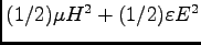 $ (1/2) \mu H^2 + (1/2) \varepsilon E^2 $