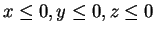$ x \le 0, y \le 0, z \le 0$