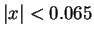 $\vert x\vert < 0.065$