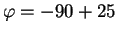 $\varphi = -90+25$