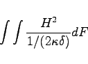 \begin{displaymath}
\int \int \frac{H^2}{1 /(2 \kappa \delta)} dF \nonumber
\end{displaymath}